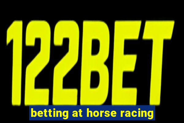 betting at horse racing