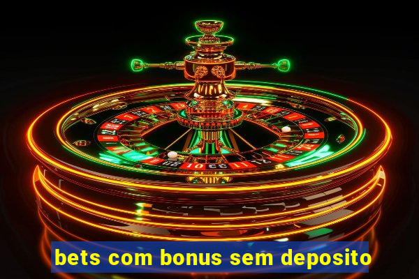 bets com bonus sem deposito