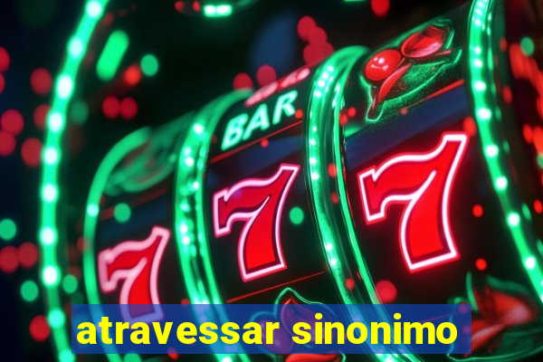 atravessar sinonimo