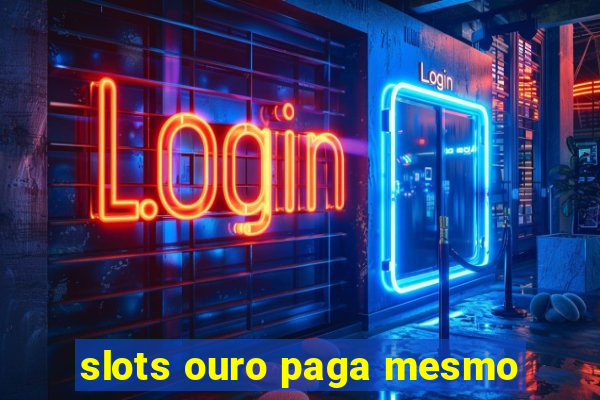 slots ouro paga mesmo