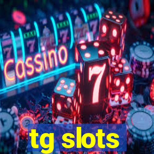 tg slots