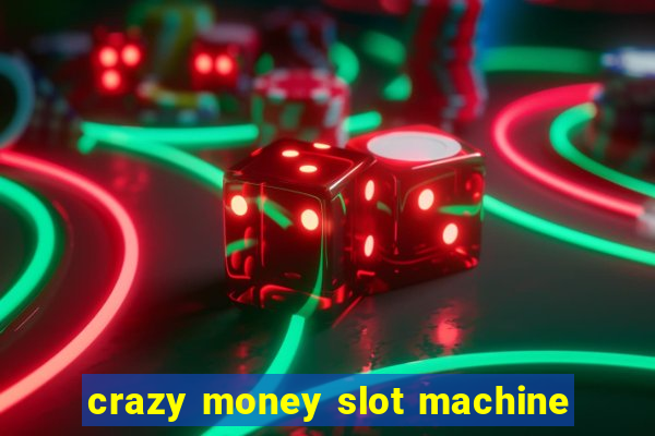 crazy money slot machine