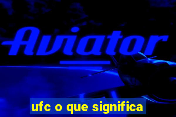 ufc o que significa