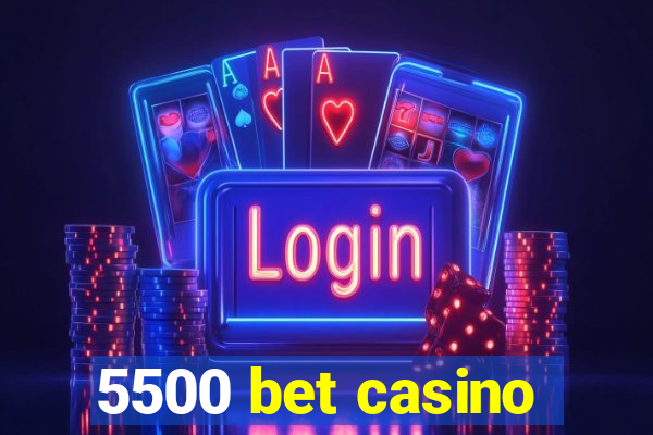 5500 bet casino