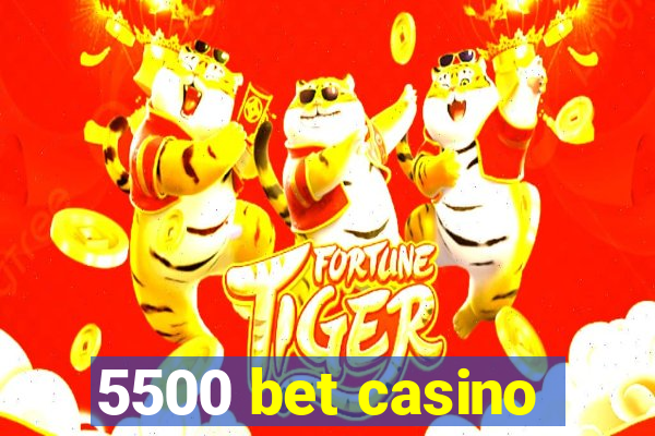 5500 bet casino