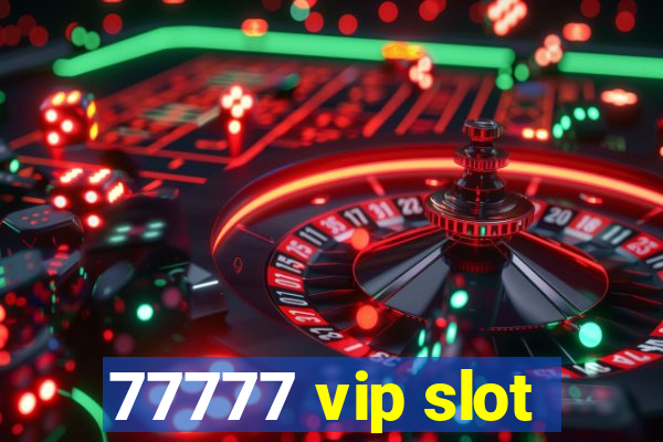 77777 vip slot