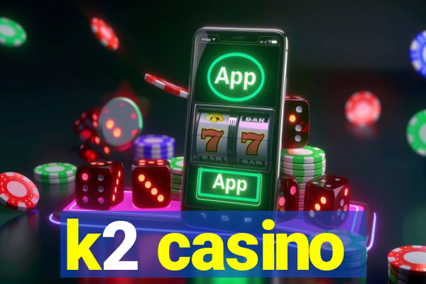 k2 casino