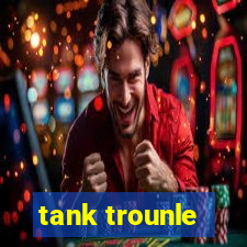 tank trounle