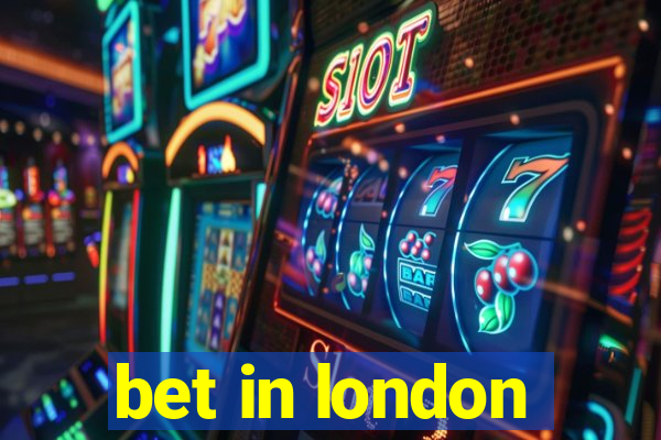 bet in london