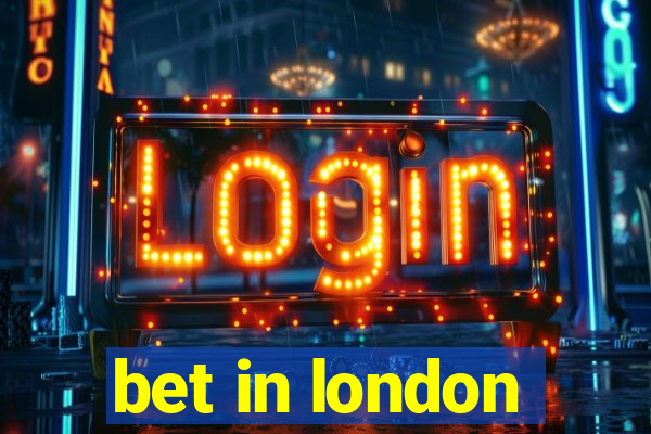 bet in london