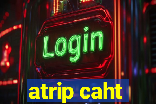 atrip caht