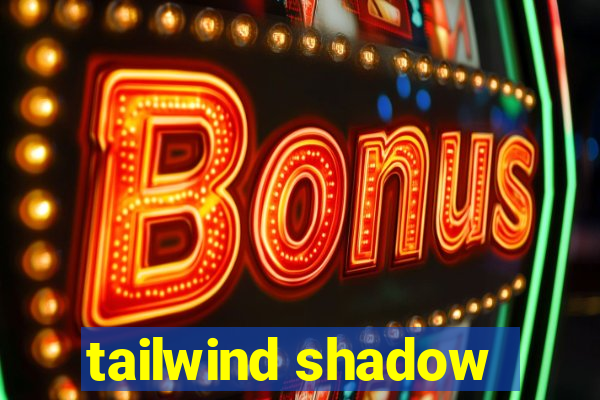 tailwind shadow