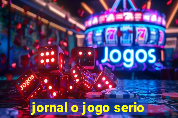 jornal o jogo serio