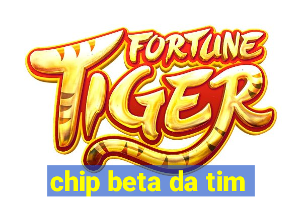 chip beta da tim