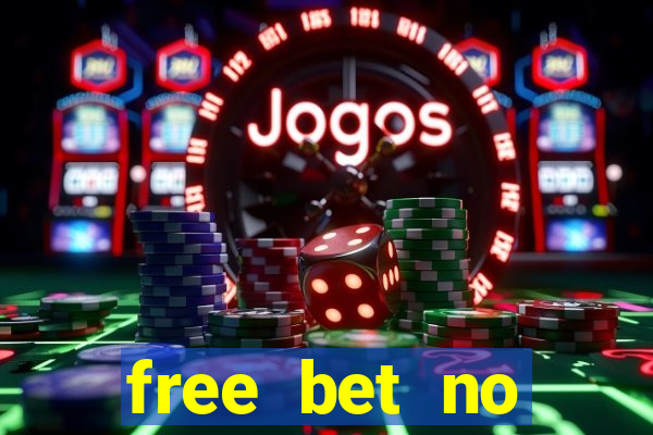 free bet no deposit offers