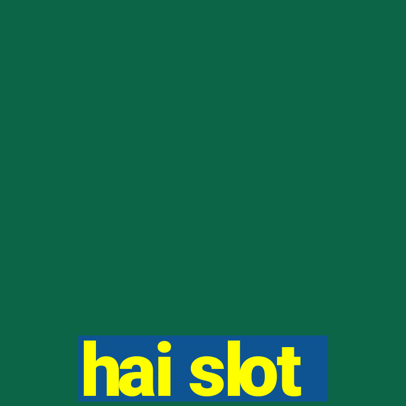 hai slot