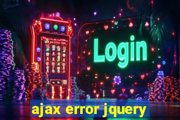 ajax error jquery