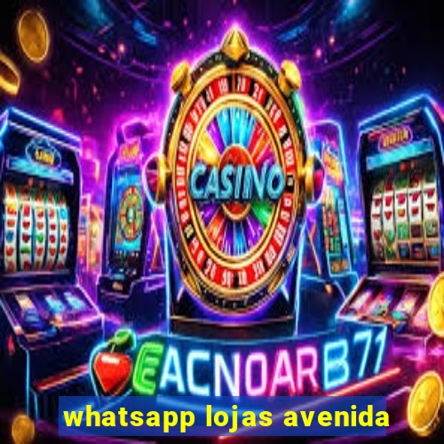 whatsapp lojas avenida