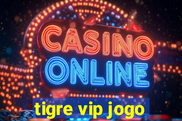 tigre vip jogo