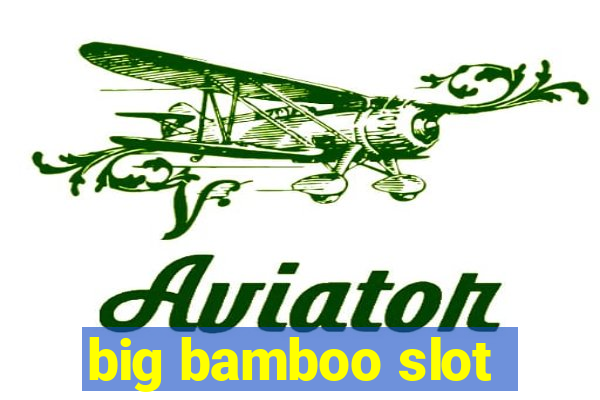 big bamboo slot