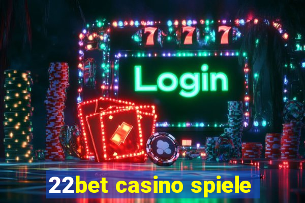 22bet casino spiele