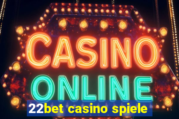 22bet casino spiele