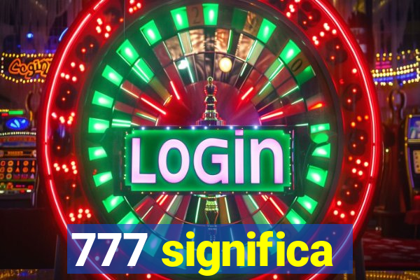 777 significa