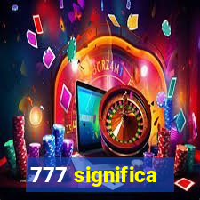 777 significa