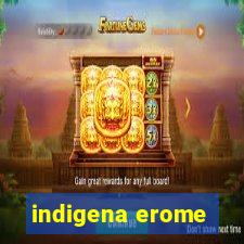 indigena erome