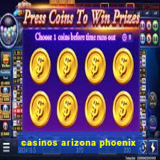 casinos arizona phoenix