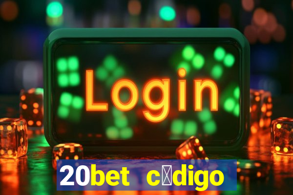 20bet c贸digo b么nus 5 reais