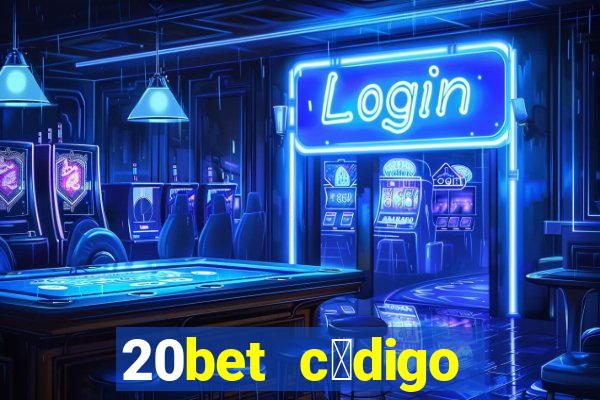 20bet c贸digo b么nus 5 reais