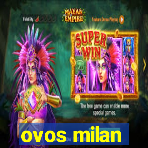 ovos milan