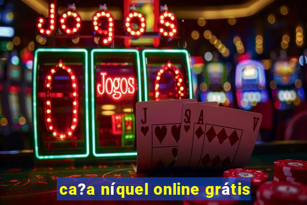 ca?a níquel online grátis