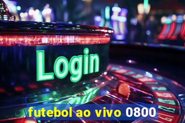 futebol ao vivo 0800