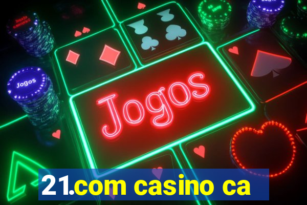 21.com casino ca