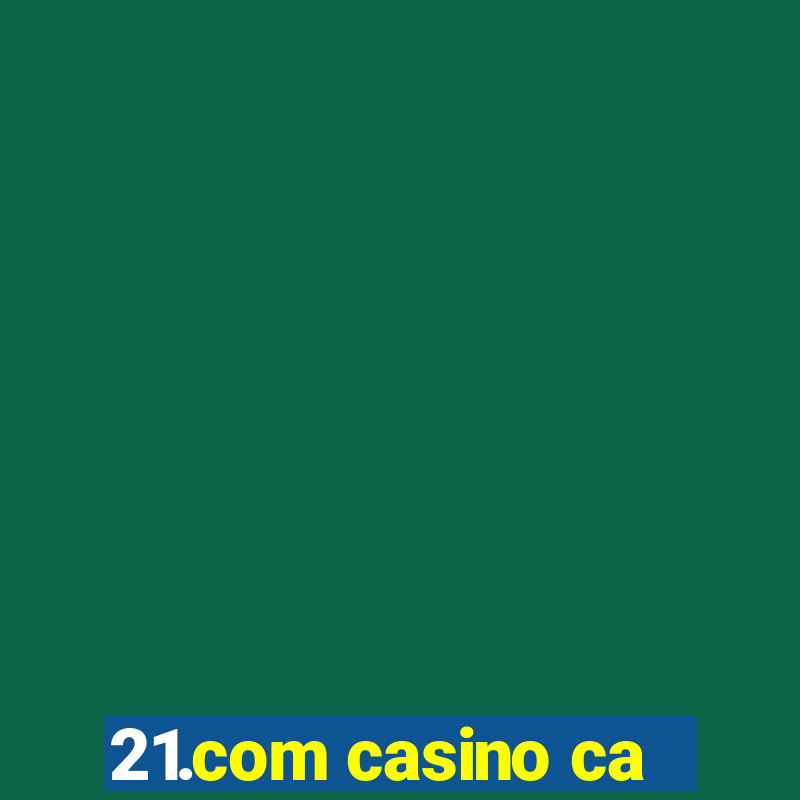 21.com casino ca