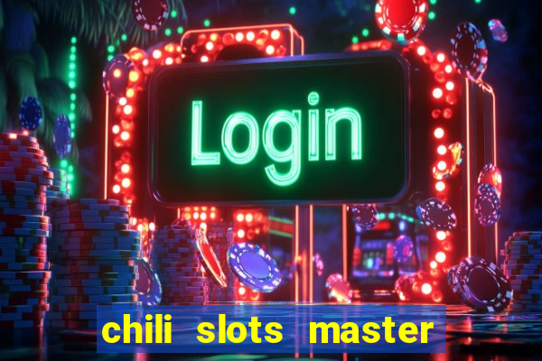 chili slots master paga mesmo