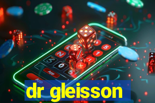 dr gleisson