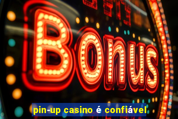 pin-up casino é confiável