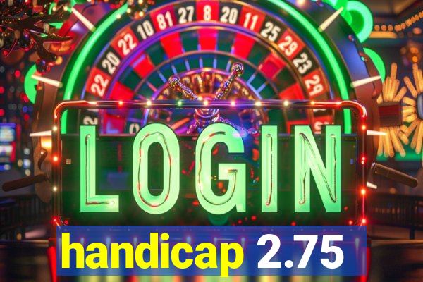 handicap 2.75