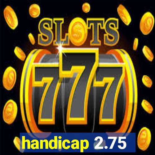 handicap 2.75