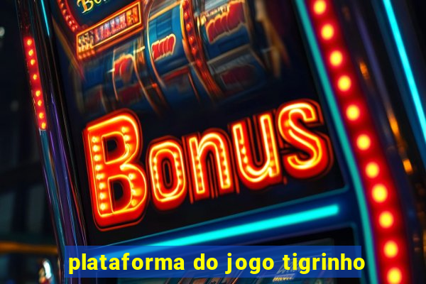 plataforma do jogo tigrinho