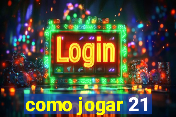 como jogar 21