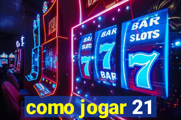 como jogar 21