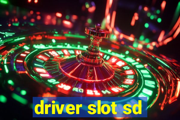 driver slot sd