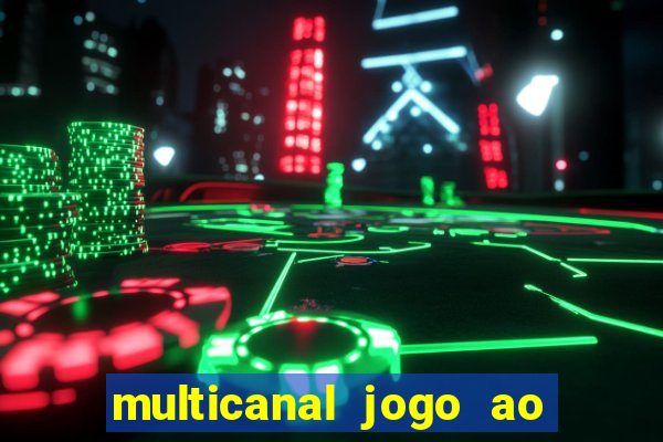 multicanal jogo ao vivo fans