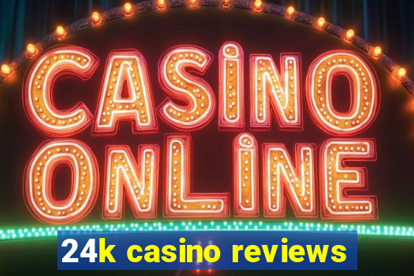 24k casino reviews