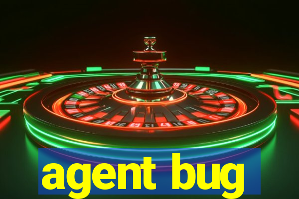 agent bug