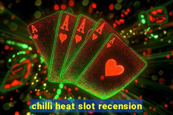 chilli heat slot recension